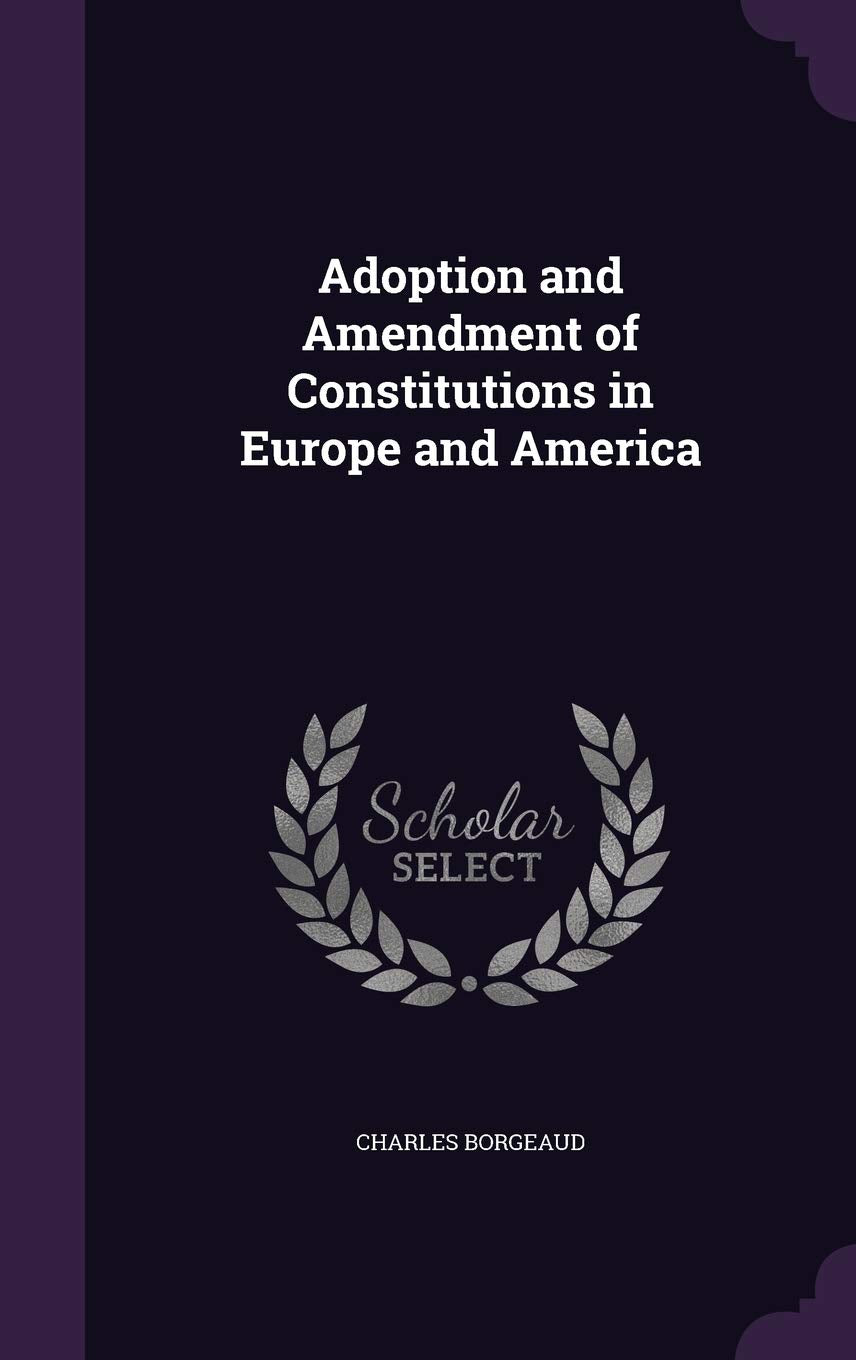Adoption and Amendment of Constitutions in Europe and America Social Sciences