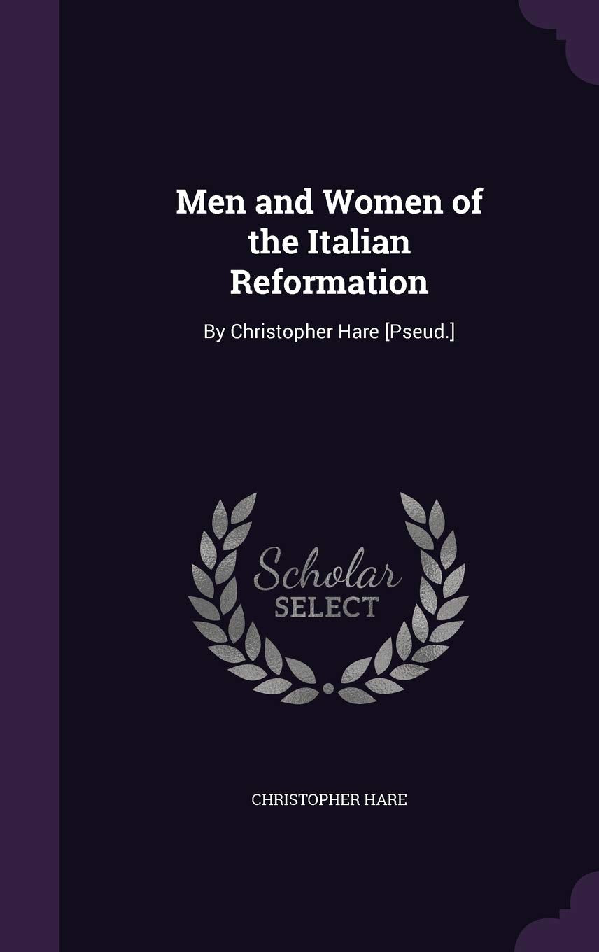 Men and Women of the Italian Reformation: By Christopher Hare Contemporary literature