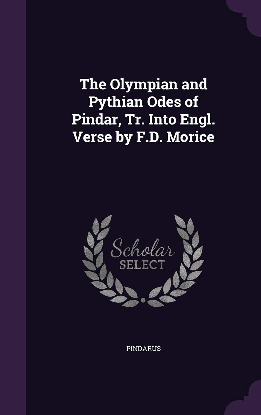 The Olympian and Pythian Odes of Pindar, Tr. Into Engl. Verse by F.D. Morice Politics & History