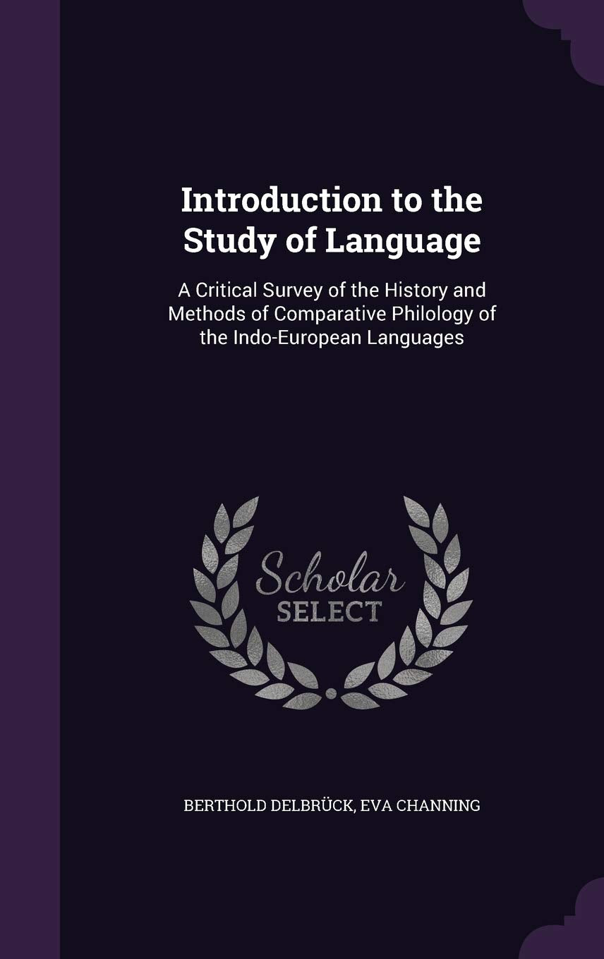 Introduction to the Study of Language: A Critical Survey of the History and Methods of Comparative Philology of the Indo-European Languages Foreign Languages ​​& Dictionaries