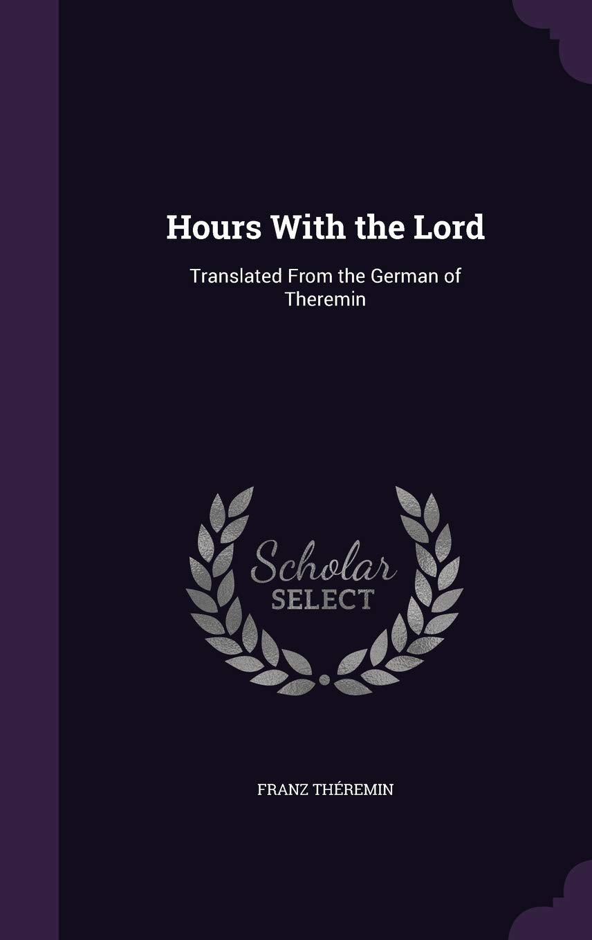 Hours With the Lord: Translated From the German of Theremin Arts & Music