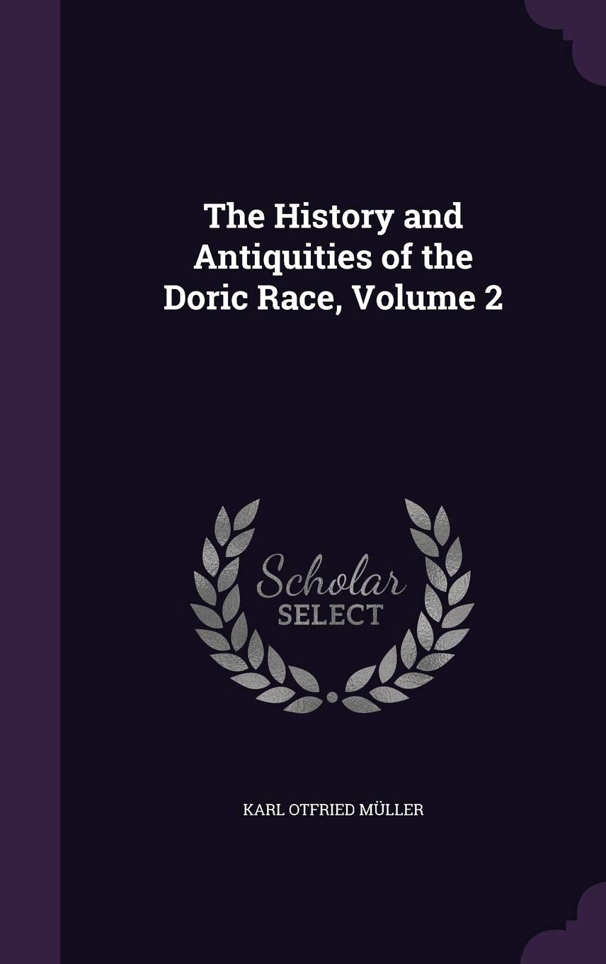 The History and Antiquities of the Doric Race, Volume 2 Politics & History