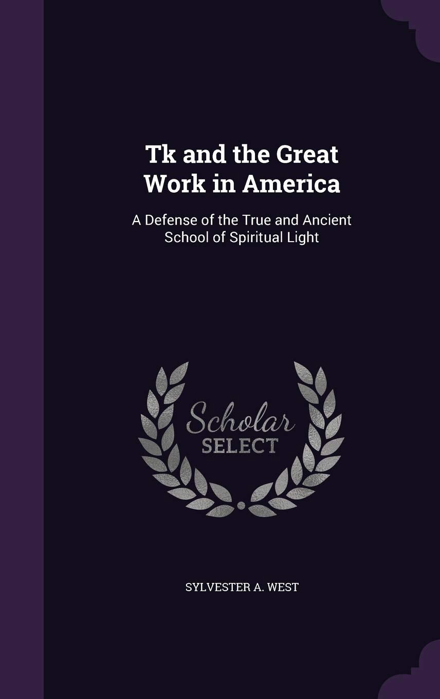 Tk and the Great Work in America: A Defense of the True and Ancient School of Spiritual Light Books