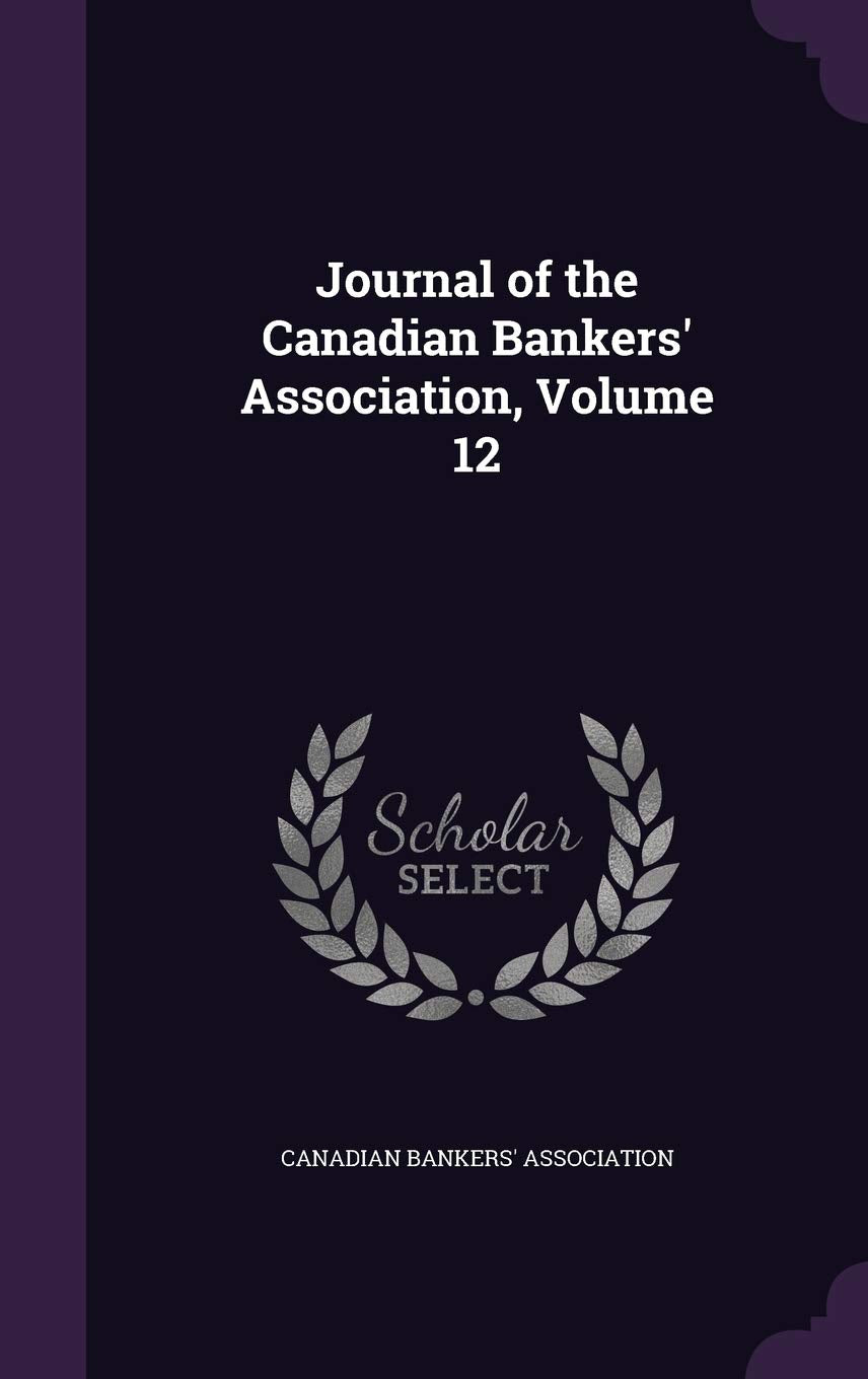 Journal of the Canadian Bankers' Association, Volume 12 Business, Finance & Career