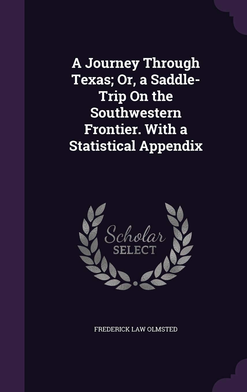 A Journey Through Texas; Or, a Saddle-Trip on the Southwestern Frontier. with a Statistical Appendix Leisure, Home & Garden