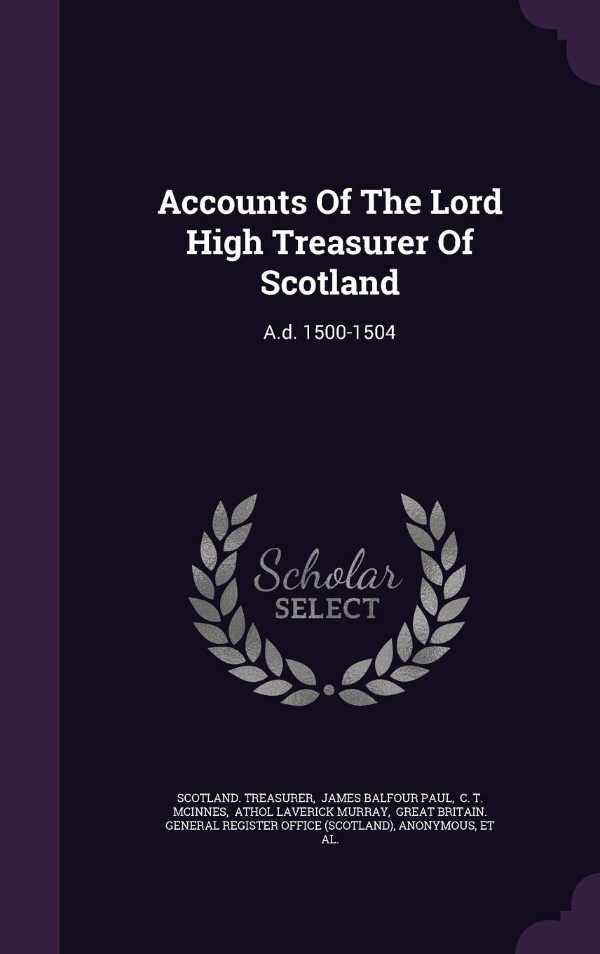 Accounts Of The Lord High Treasurer Of Scotland: A.d. 1500-1504 Business, Finance & Career
