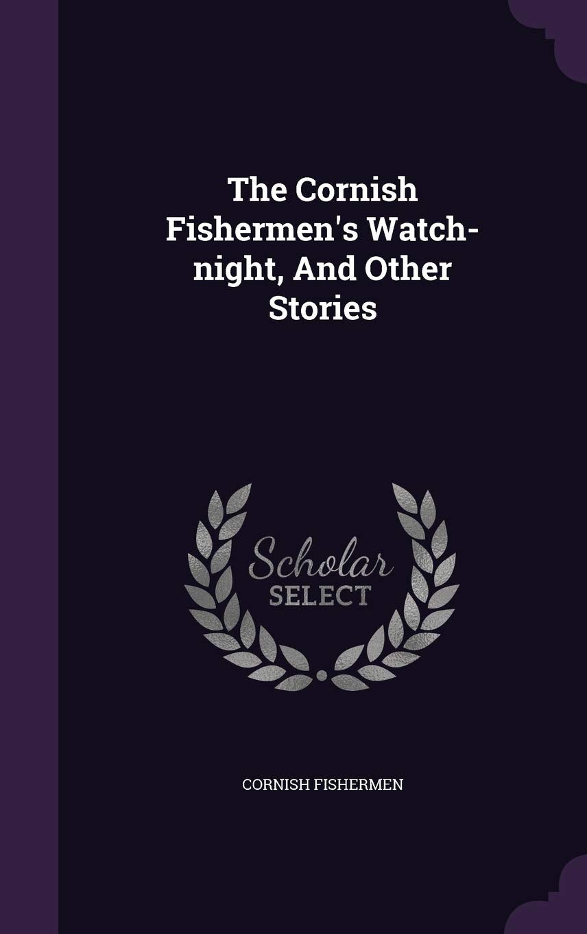 The Cornish Fishermen's Watch-Night, and Other Stories Politics & History