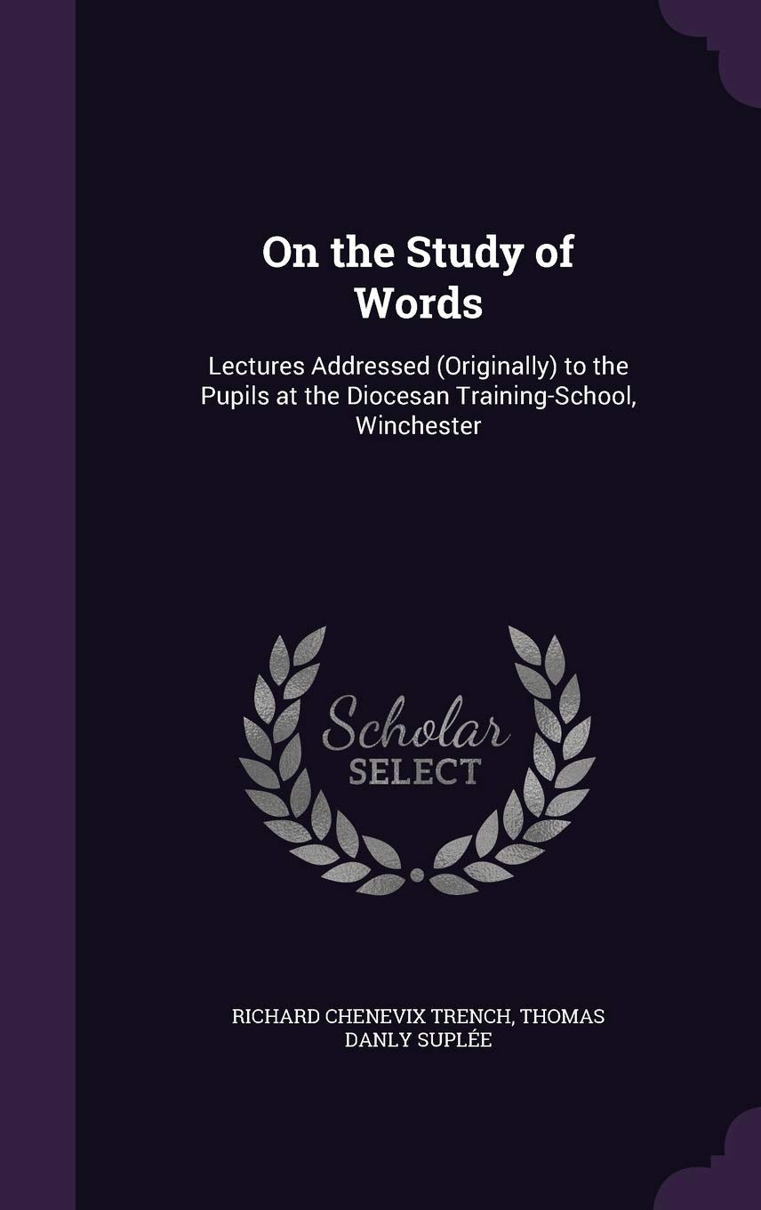 On the Study of Words: Lectures Addressed (Originally) to the Pupils at the Diocesan Training-School, Winchester Children's books