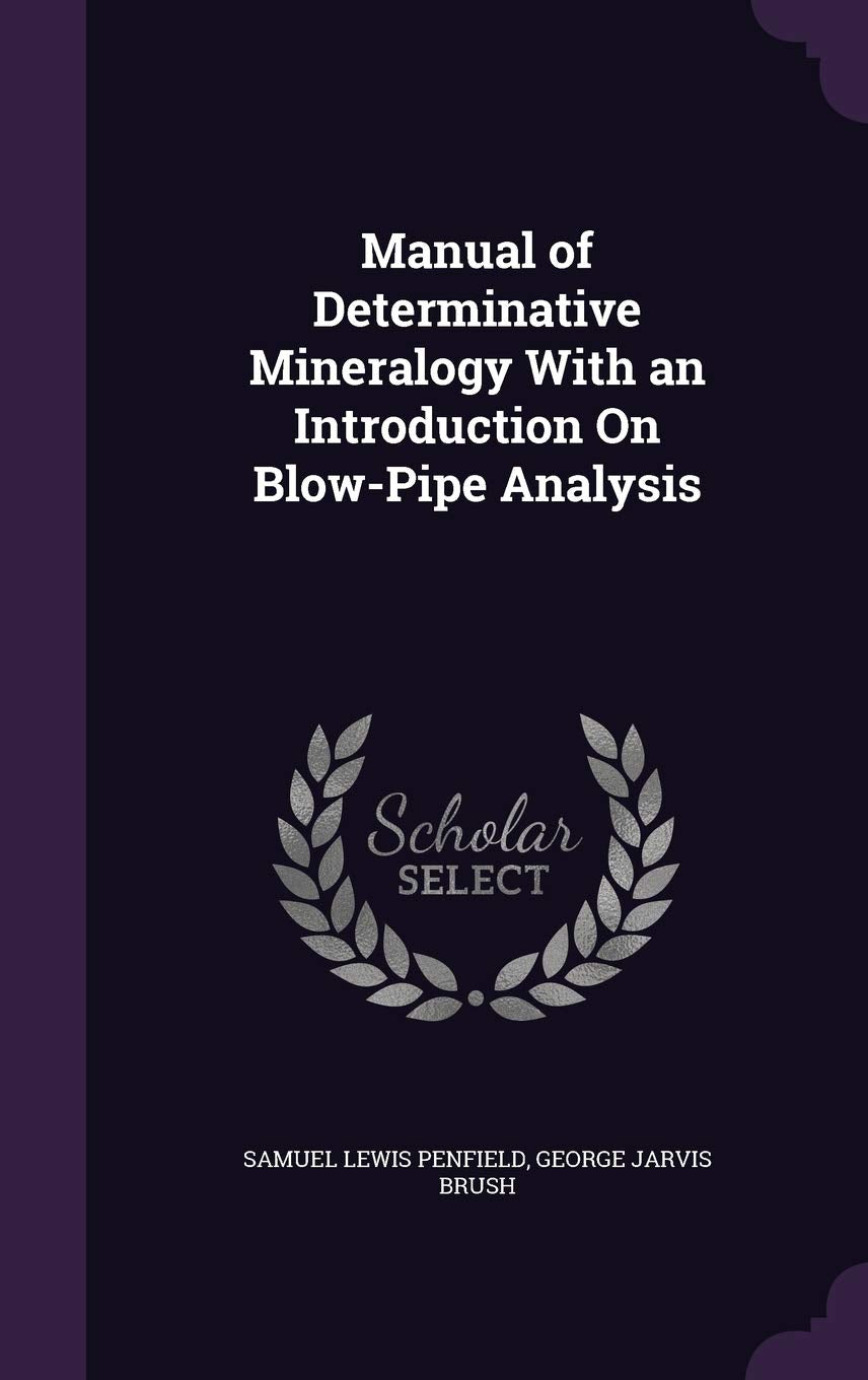 Manual of Determinative Mineralogy with an Introduction on Blow-Pipe Analysis Politics & History