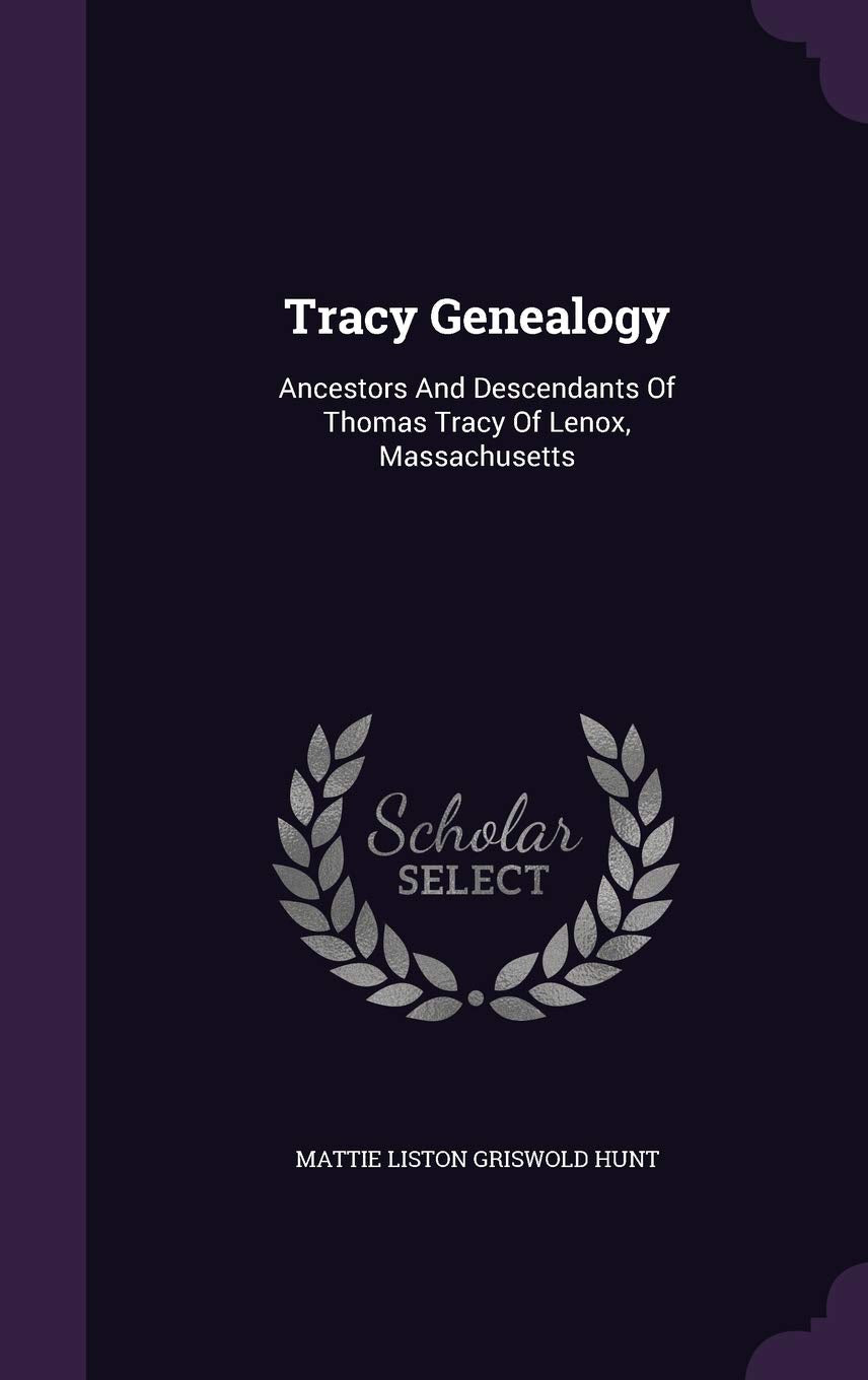 Tracy Genealogy: Ancestors And Descendants Of Thomas Tracy Of Lenox, Massachusetts Politics & History