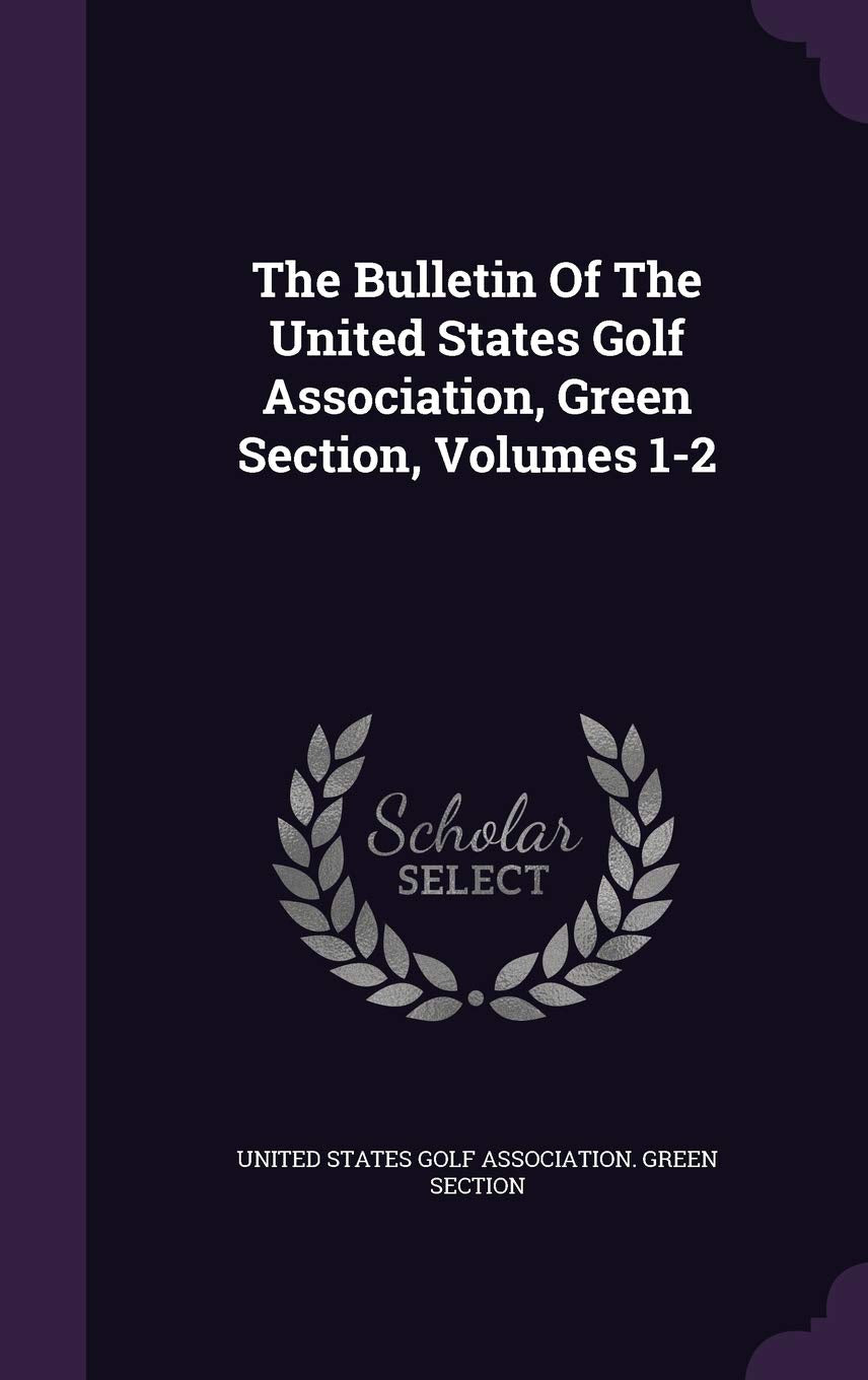 The Bulletin Of The United States Golf Association, Green Section, Volumes 1-2 Politics & History