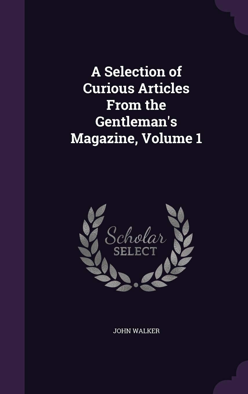 A Selection of Curious Articles from the Gentleman's Magazine, Volume 1 Memories