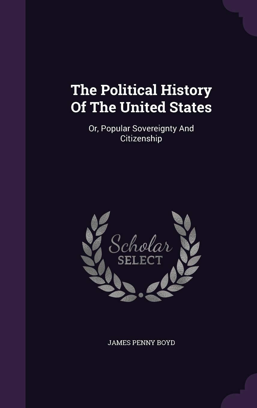 The Political History of the United States: Or, Popular Sovereignty and Citizenship Politics & History