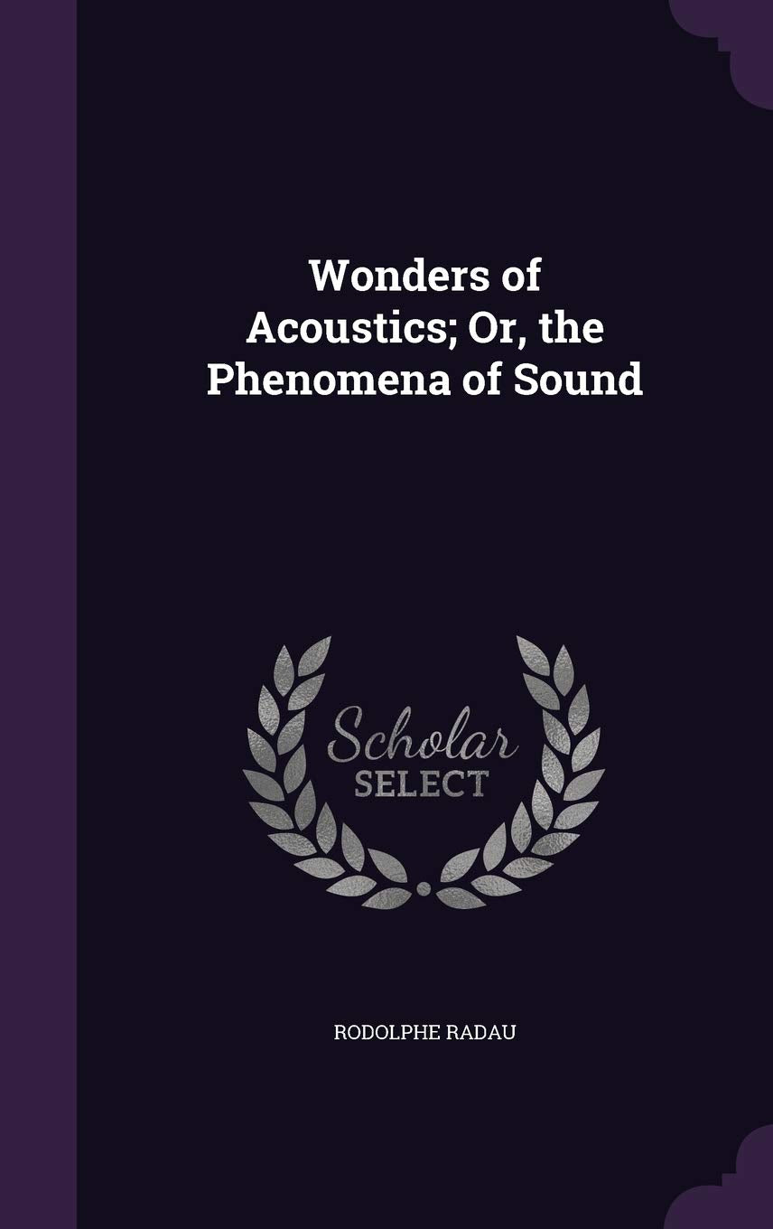 Wonders of Acoustics; Or, the Phenomena of Sound Politics & History