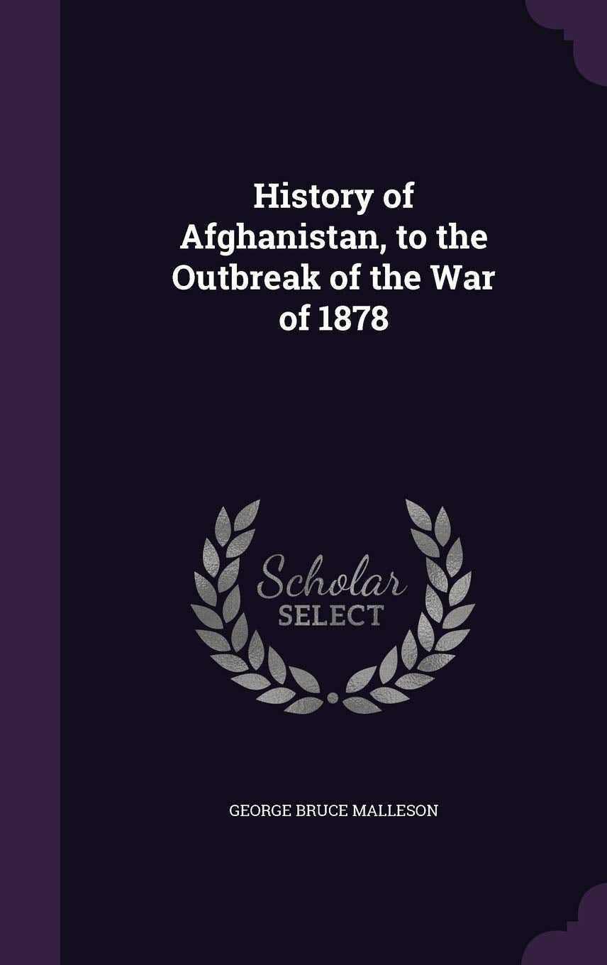 History of Afghanistan, to the Outbreak of the War of 1878 Politics & History