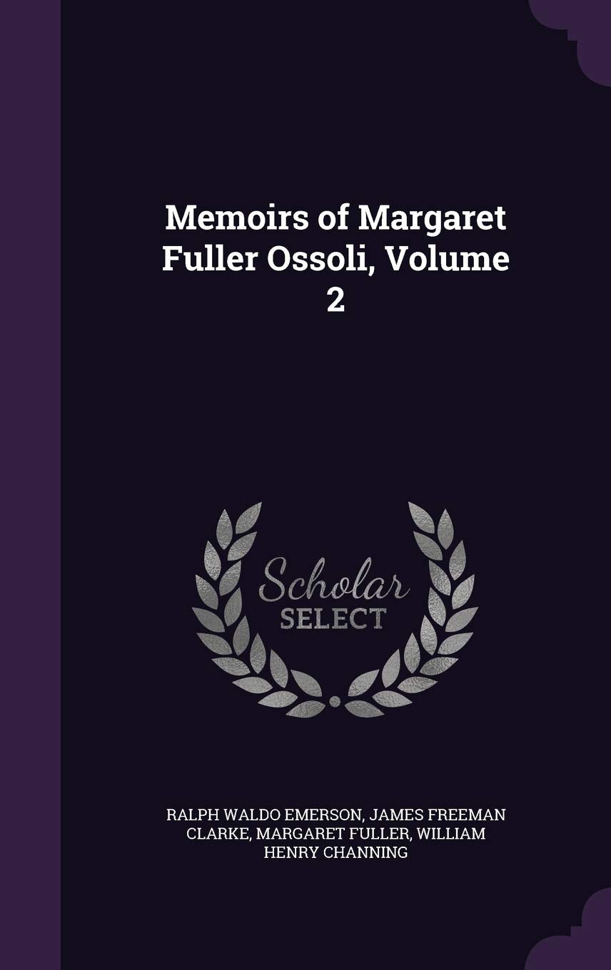 Memoirs of Margaret Fuller Ossoli, Volume 2 Memories