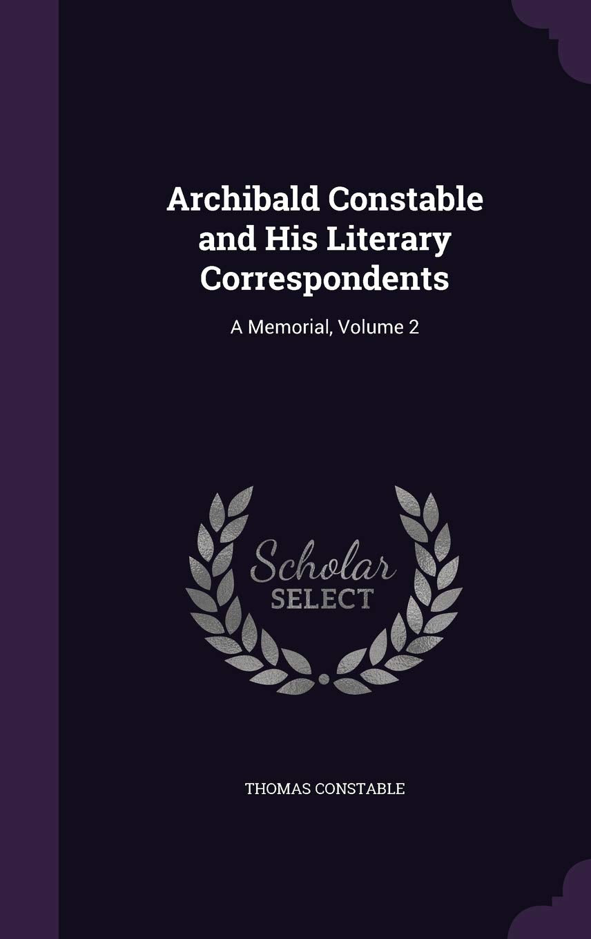 Archibald Constable and His Literary Correspondents: A Memorial, Volume 2 Essays & Short Stories