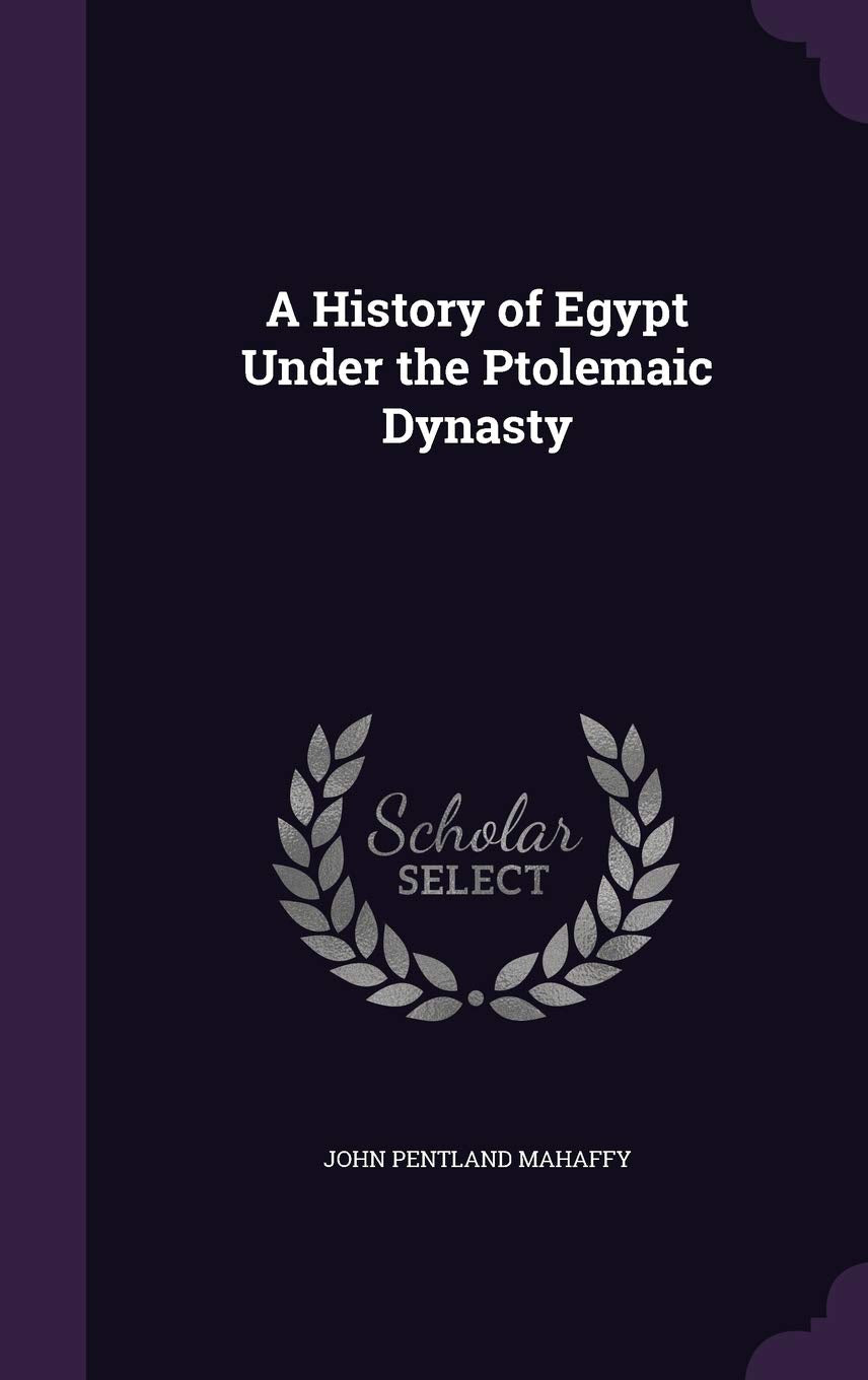 A History of Egypt Under the Ptolemaic Dynasty Politics & History