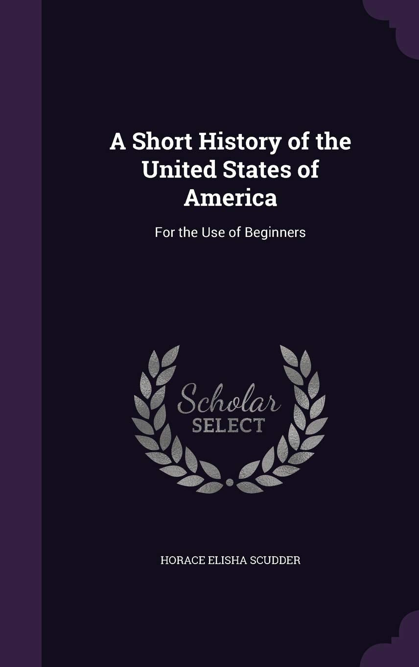 A Short History of the United States of America: For the Use of Beginners Contemporary literature Books