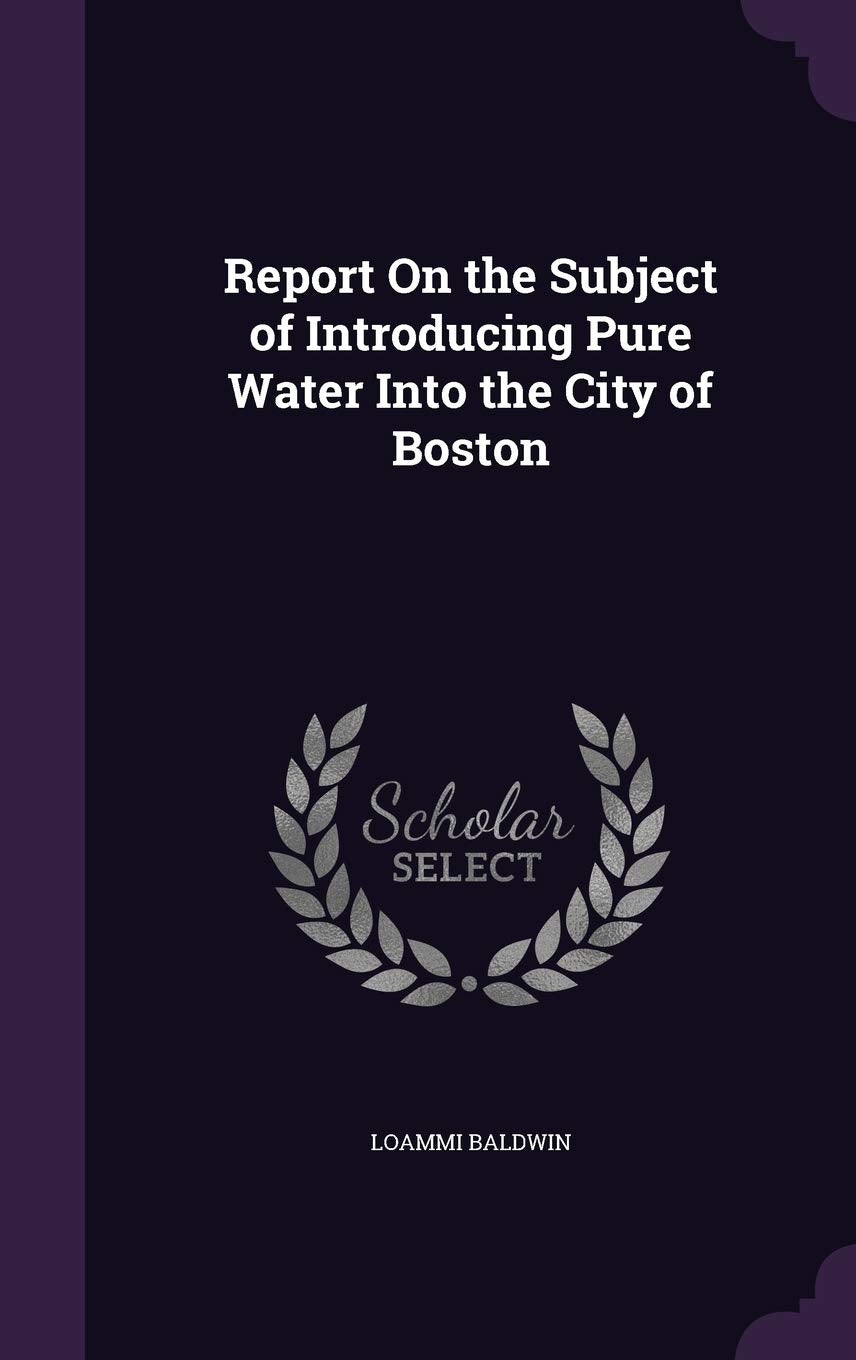 Report On the Subject of Introducing Pure Water Into the City of Boston Politics & History