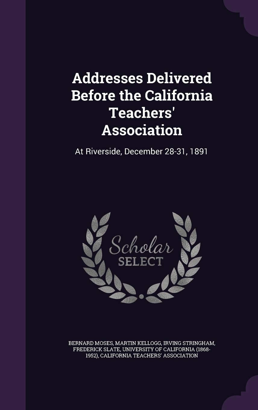 Addresses Delivered Before the California Teachers' Association: At Riverside, December 28-31, 1891 General education