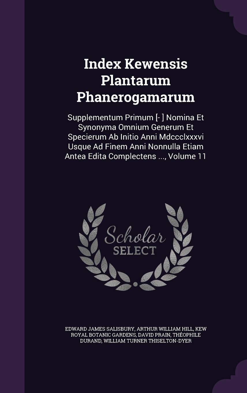 Index Kewensis Plantarum Phanerogamarum: Supplementum Primum Nomina Et Synonyma Omnium Generum Et Specierum Ab Initio Anni Mdccclxxxvi Usque Ad ... Etiam Antea Edita Complectens ..., Volume 11 Children's books