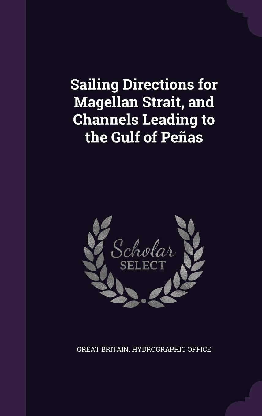 Sailing Directions for Magellan Strait, and Channels Leading to the Gulf of Penas Leisure & Fun