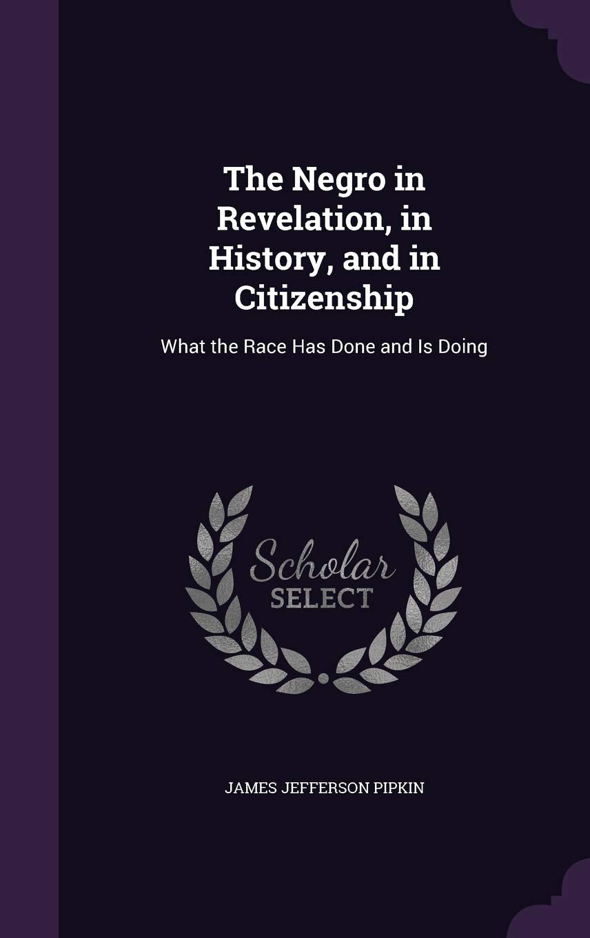 The Negro in Revelation, in History, and in Citizenship: What the Race Has Done and Is Doing Memories