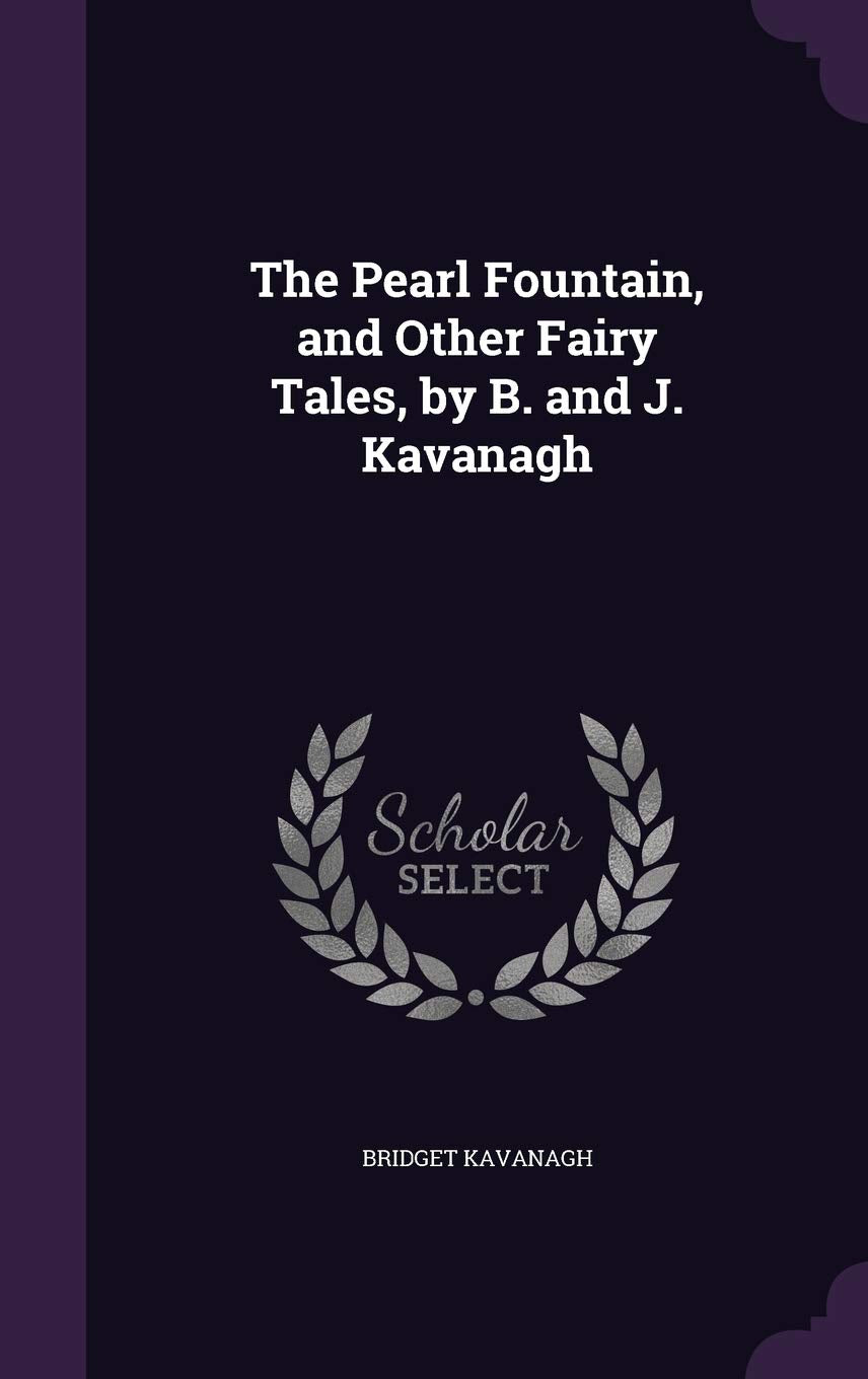 The Pearl Fountain, and Other Fairy Tales, by B. and J. Kavanagh Politics & History