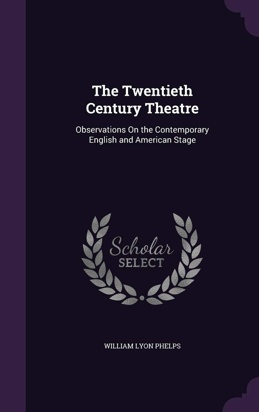 The Twentieth Century Theatre: Observations on the Contemporary English and American Stage Essays & Short Stories