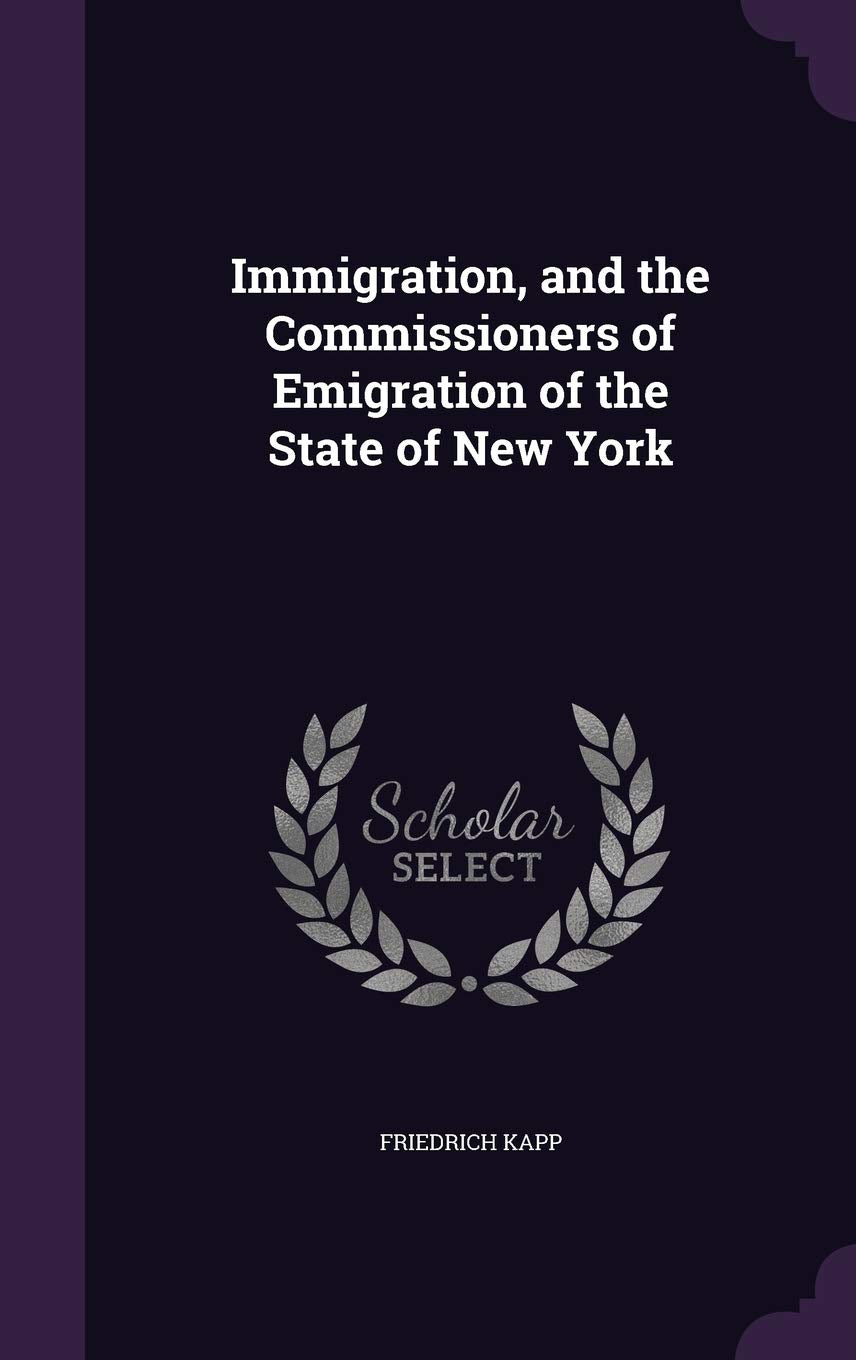 Immigration, and the Commissioners of Emigration of the State of New York Politics & History