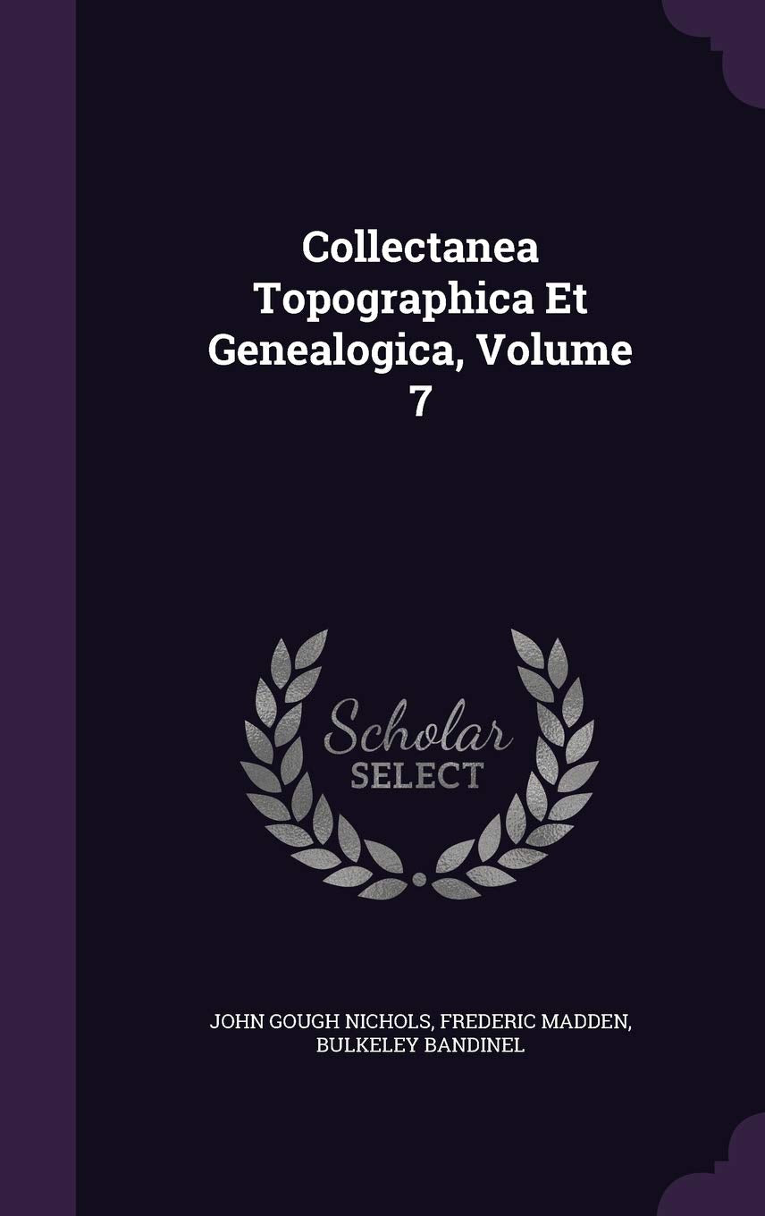 Collectanea Topographica Et Genealogica, Volume 7 Politics & History