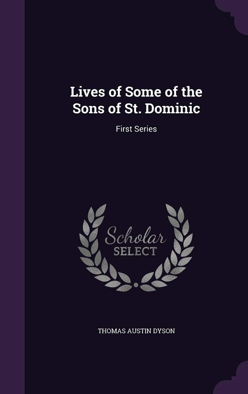Lives of Some of the Sons of St. Dominic: First Series Religion & Esotericism