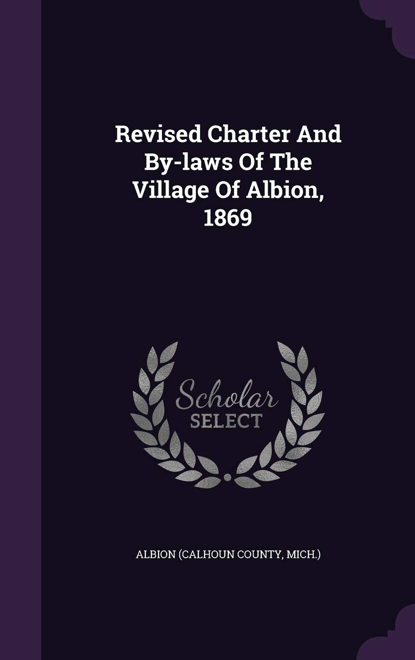 Revised Charter And By-laws Of The Village Of Albion, 1869 Politics & History