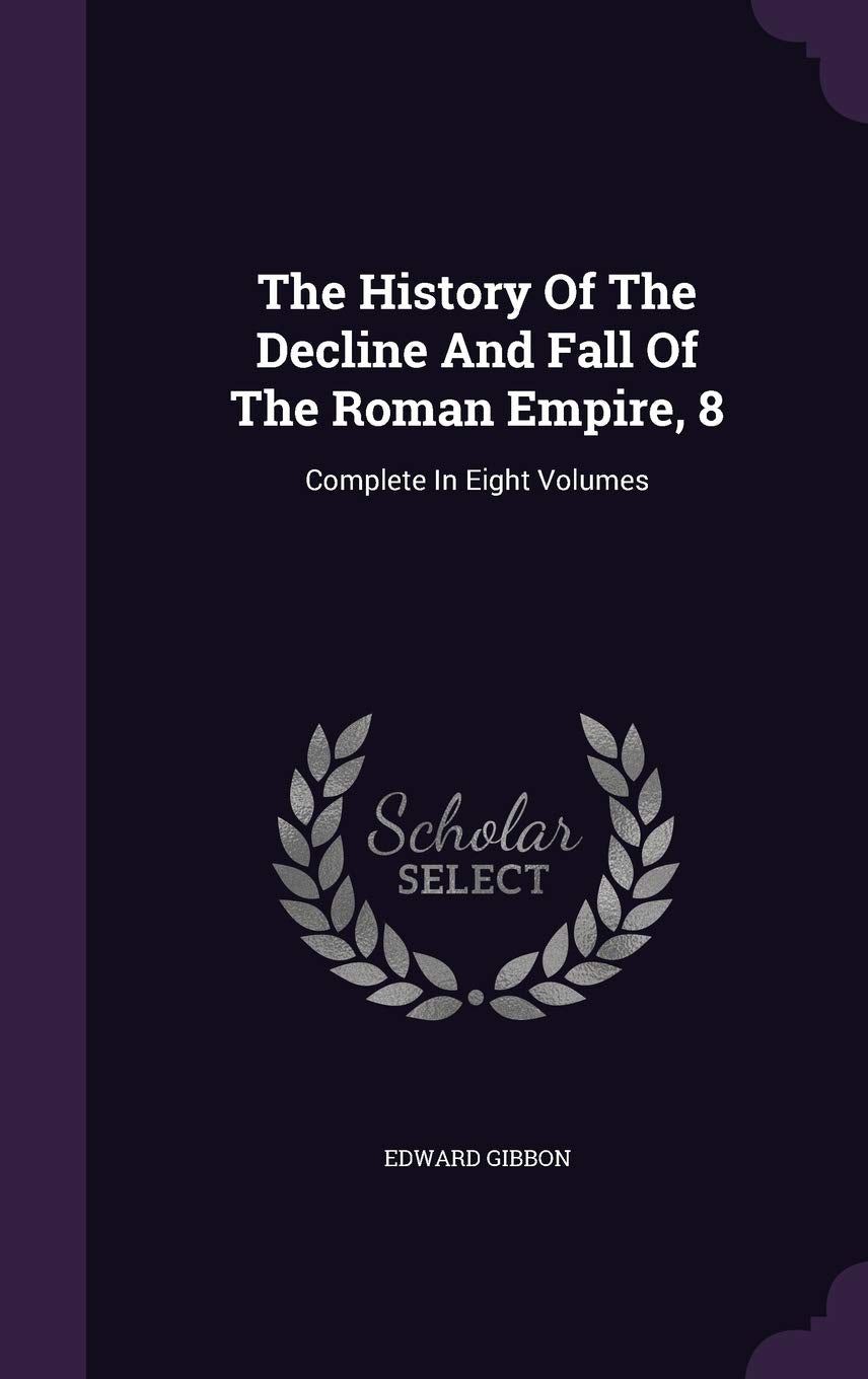 The History Of The Decline And Fall Of The Roman Empire, 8: Complete In Eight Volumes Contemporary literature Books