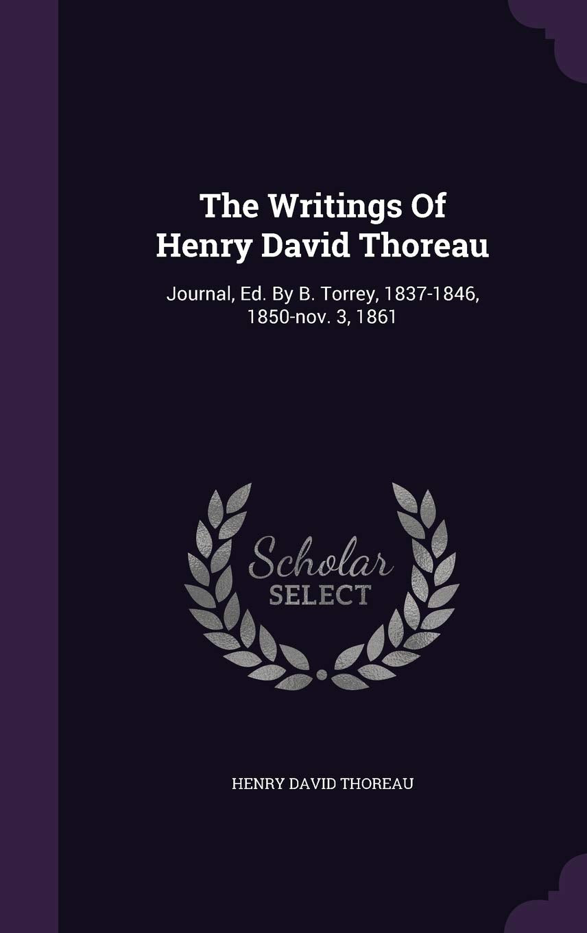 The Writings Of Henry David Thoreau: Journal, Ed. By B. Torrey, 1837-1846, 1850-nov. 3, 1861 Politics & History