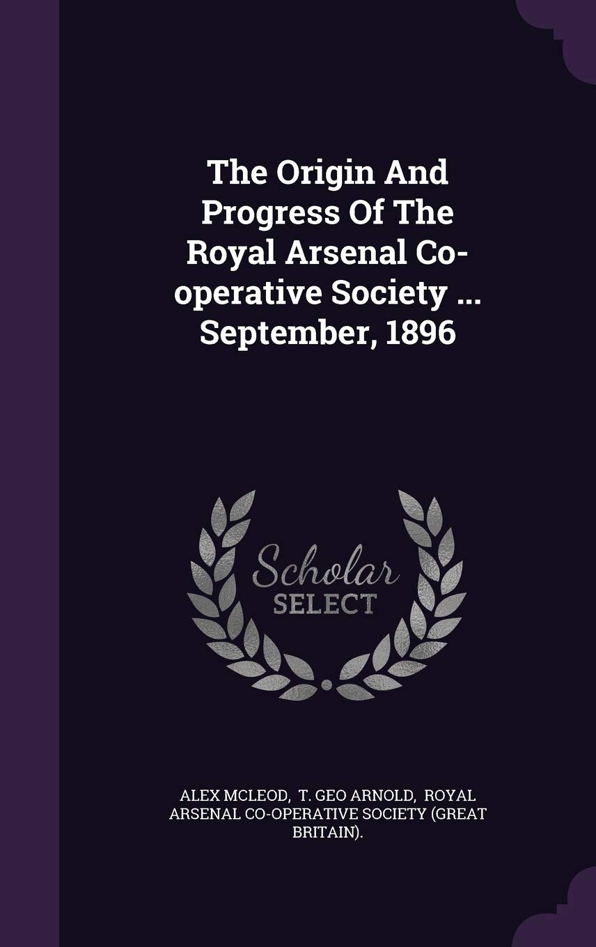The Origin And Progress Of The Royal Arsenal Co-operative Society ... September, 1896 Politics & History