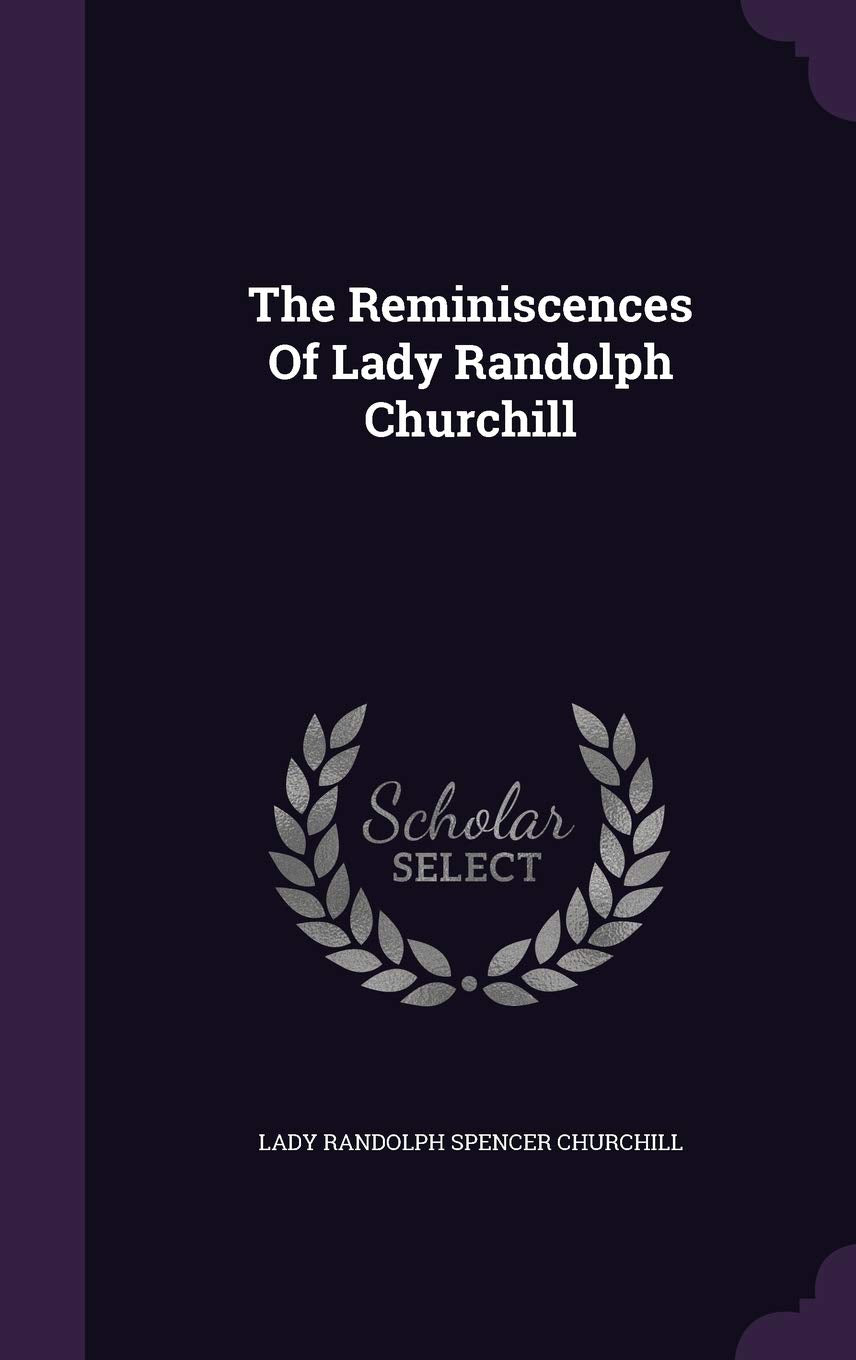 The Reminiscences Of Lady Randolph Churchill Politics & History