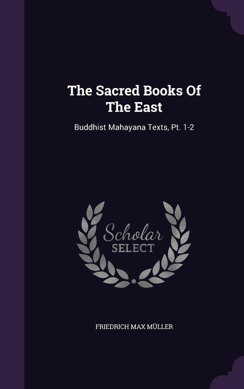 The Sacred Books Of The East: Buddhist Mahayana Texts, Pt. 1-2 Politics & History