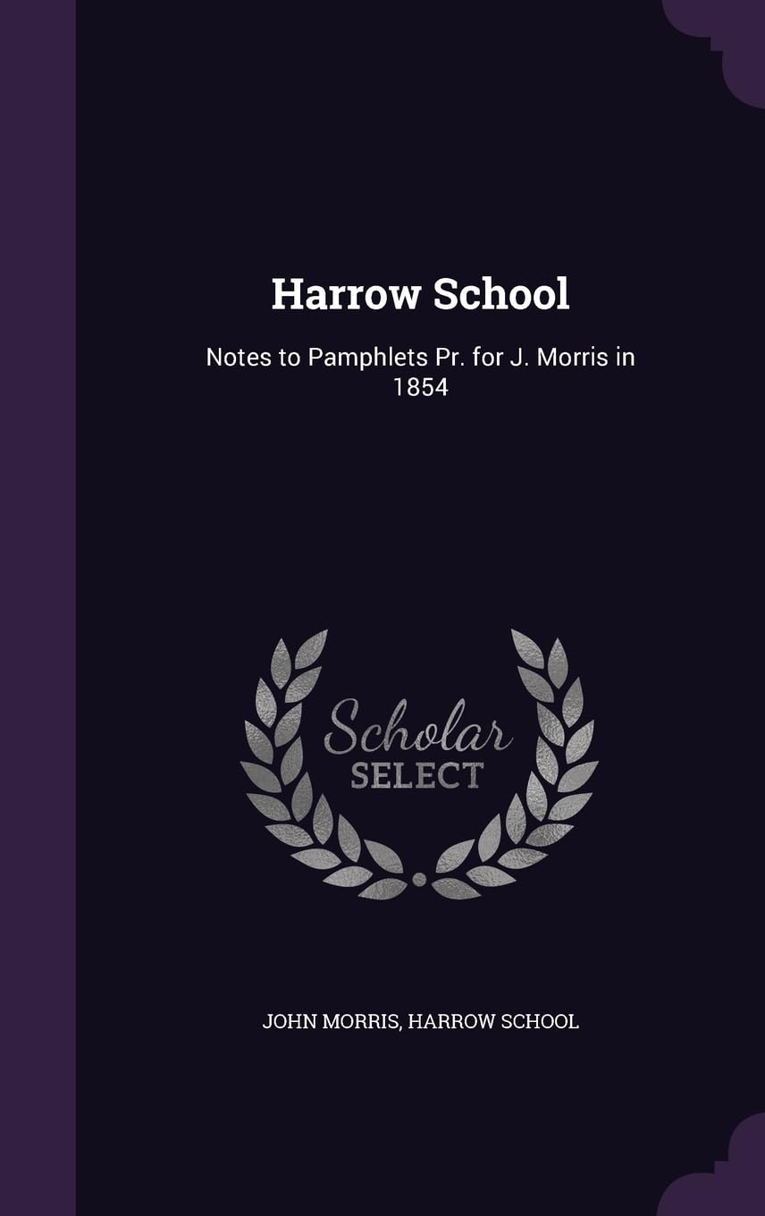 Harrow School: Notes to Pamphlets Pr. for J. Morris in 1854 Politics & History