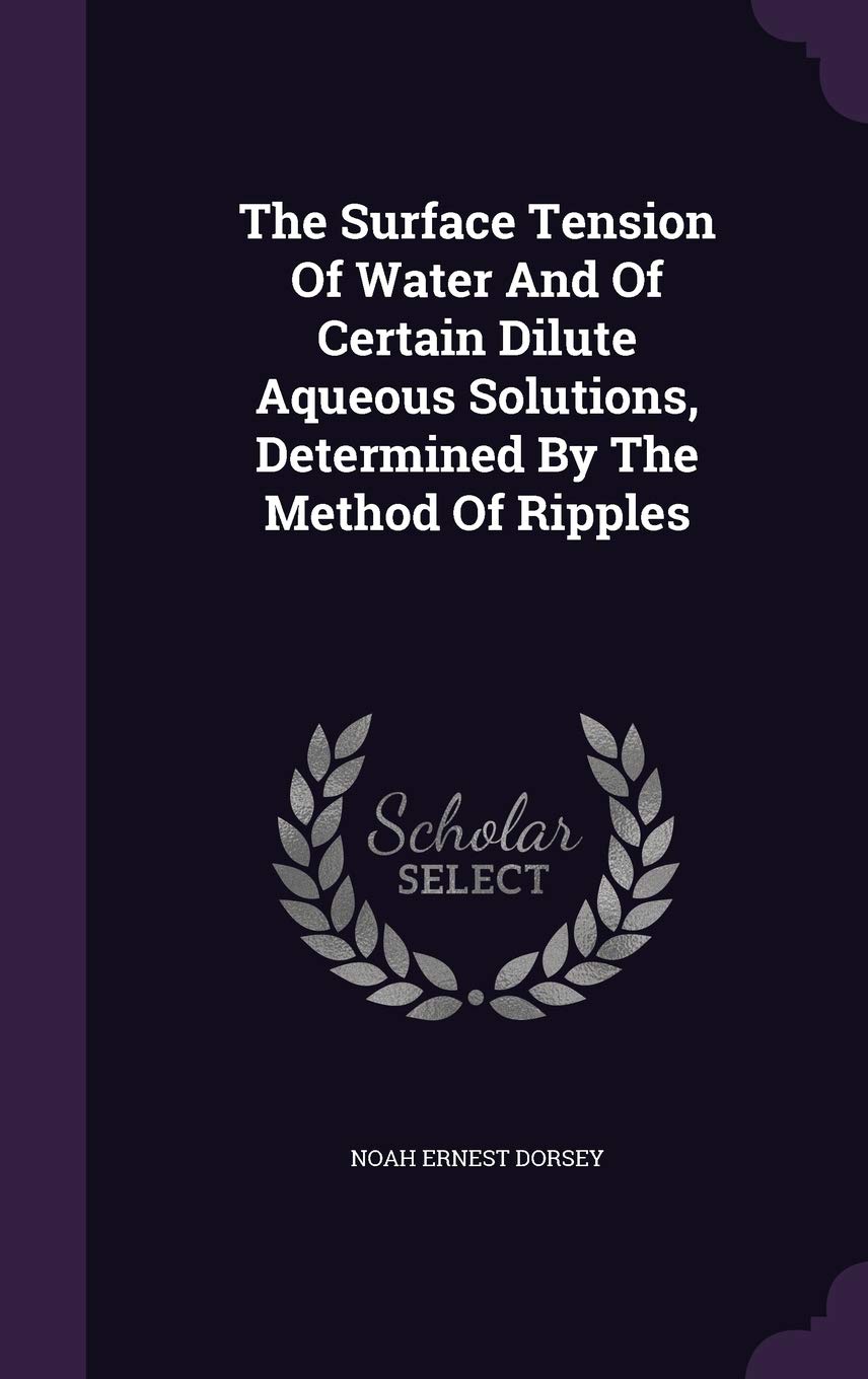 The Surface Tension of Water and of Certain Dilute Aqueous Solutions, Determined by the Method of Ripples Politics & History