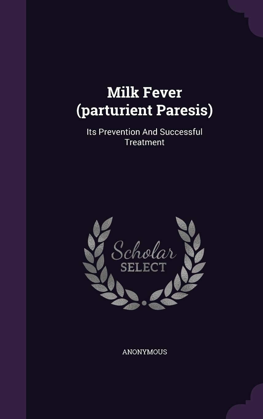 Milk Fever (Parturient Paresis): Its Prevention and Successful Treatment Politics & History