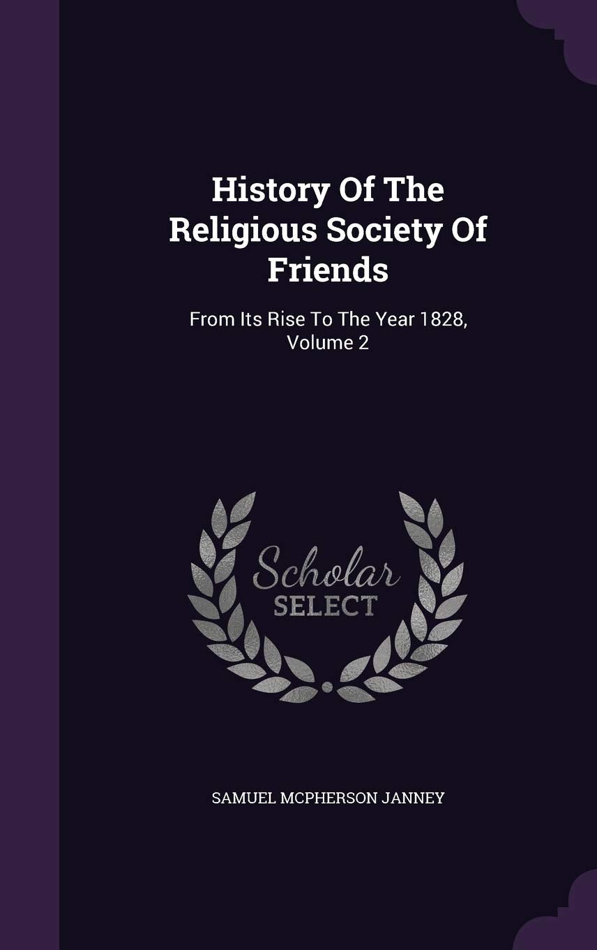 History of the Religious Society of Friends: From Its Rise to the Year 1828, Volume 2 Memories