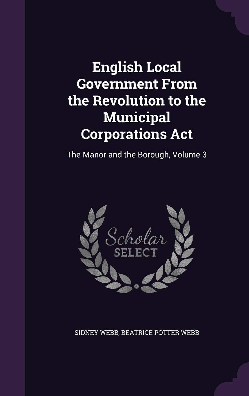 English Local Government from the Revolution to the Municipal Corporations ACT: The Manor and the Borough, Volume 3 Architecture