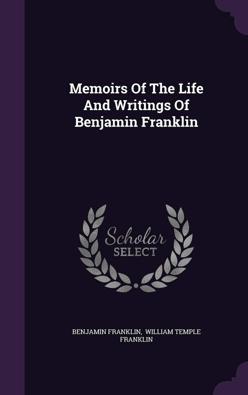 Memoirs of the Life and Writings of Benjamin Franklin Memories