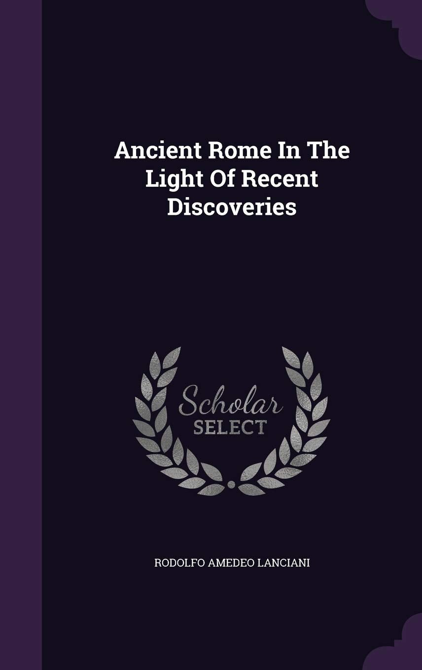 Ancient Rome In The Light Of Recent Discoveries Politics & History