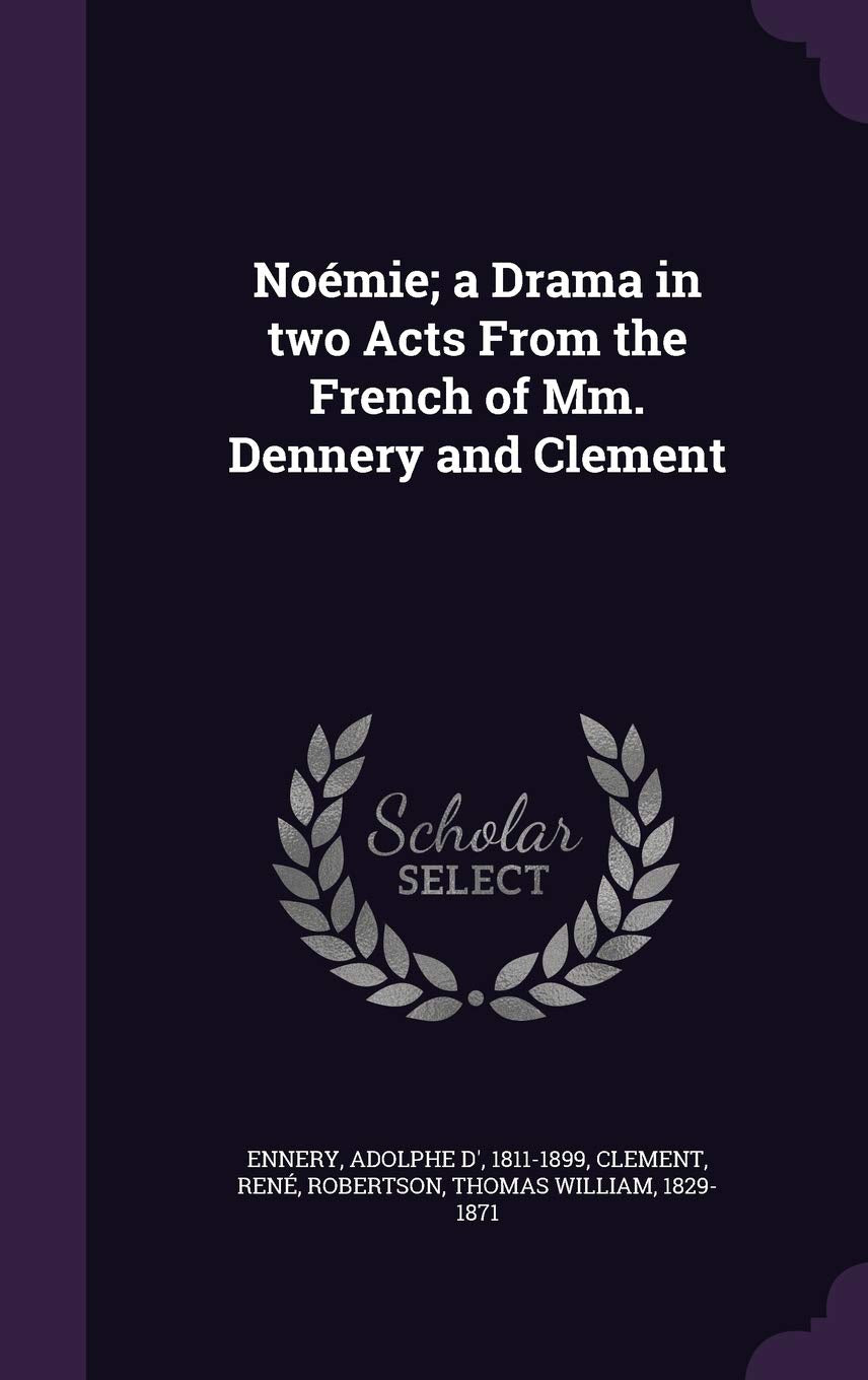 Noémie; a Drama in two Acts From the French of Mm. Dennery and Clement Politics & History
