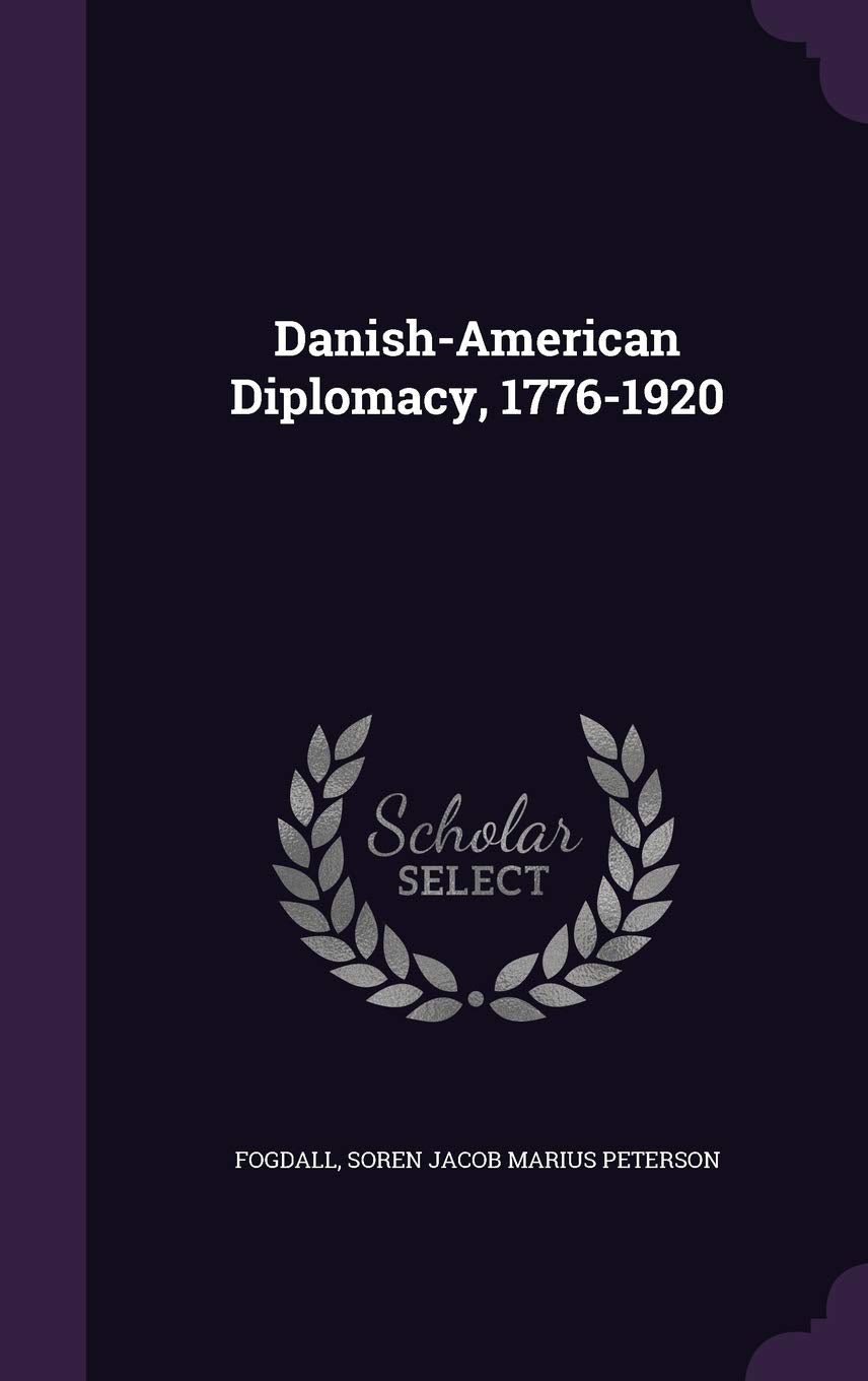 Danish-American Diplomacy, 1776-1920 book
