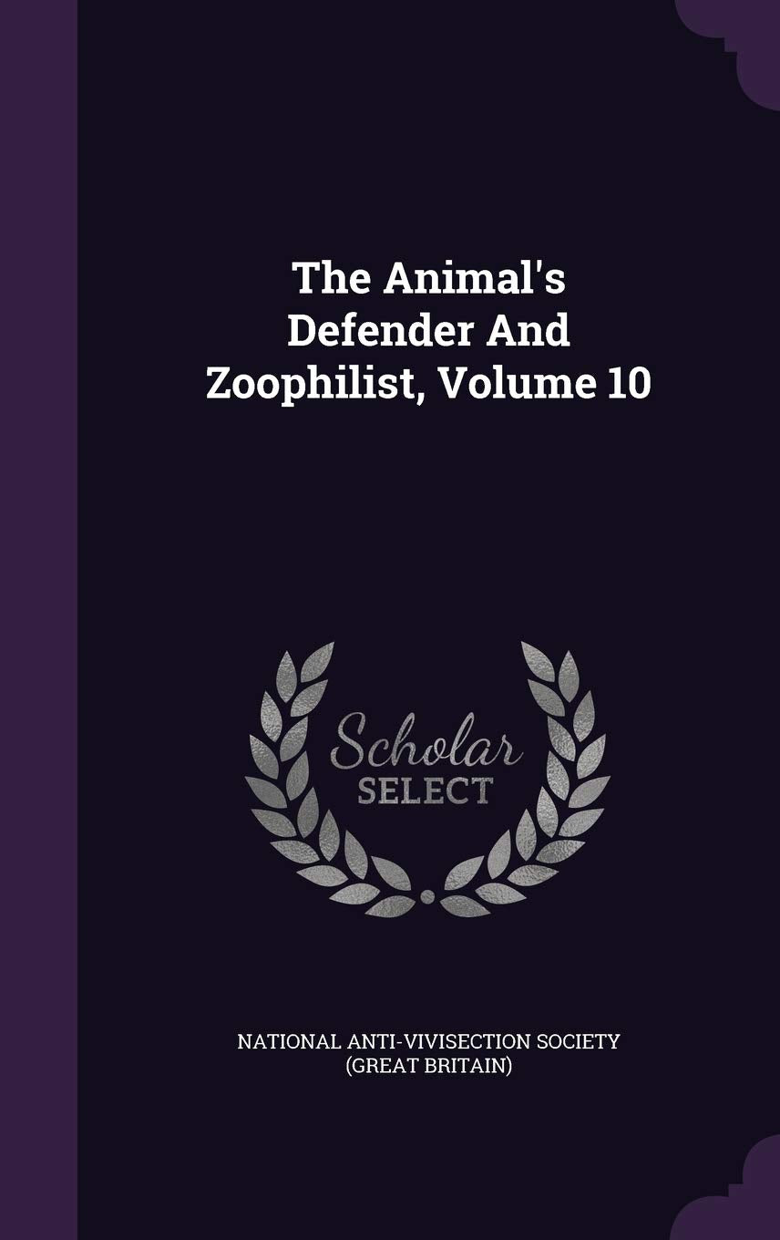 The Animal's Defender and Zoophilist, Volume 10 Politics & History