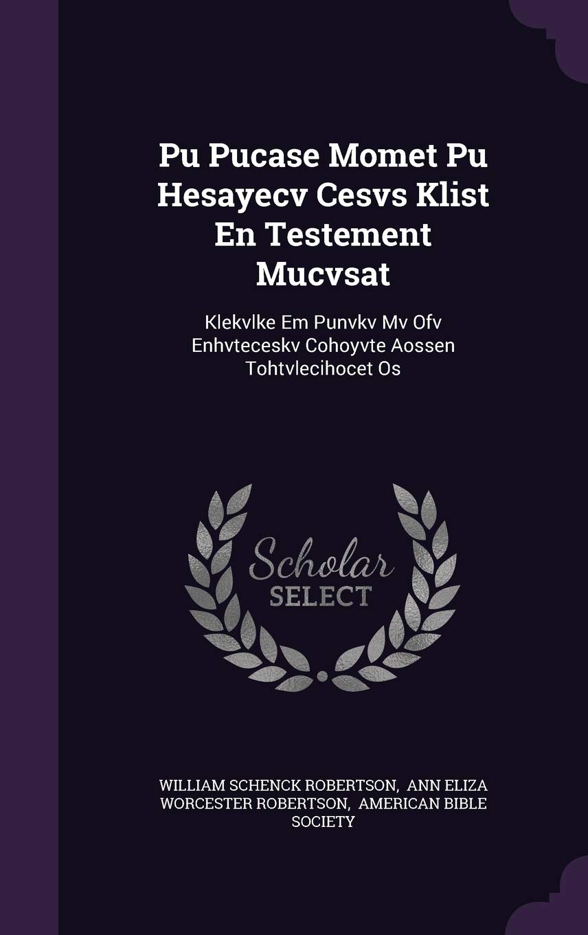 Pu Pucase Momet Pu Hesayecv Cesvs Klist En Testement Mucvsat: Klekvlke Em Punvkv Mv Ofv Enhvteceskv Cohoyvte Aossen Tohtvlecihocet Os Politics & History